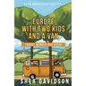 Europe with Two Kids and a Van: Travel Memoir and Guide