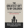 The Greatest Gift to My Children: A Father's Lessons for Life and Success