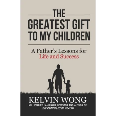The Greatest Gift to My Children: A Father's Lessons for Life and Success