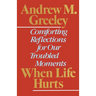 When Life Hurts: Comforting Reflections for Our Troubled Moments
