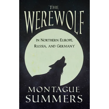 The Werewolf in Northern Europe, Russia, and Germany (Fantasy and Horror Classics)