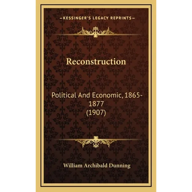 Reconstruction: Political And Economic, 1865-1877 (1907)