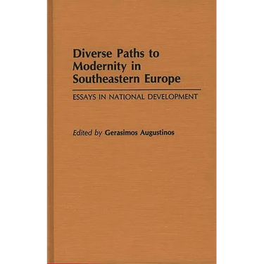 Diverse Paths to Modernity in Southeastern Europe: Essays in National Development