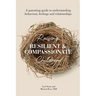 Raising Resilient and Compassionate Children: A Parenting Guide to Understanding Behaviour, Feelings and Relationships