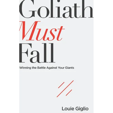 Goliath Must Fall: Winning the Battle Against Your Giants