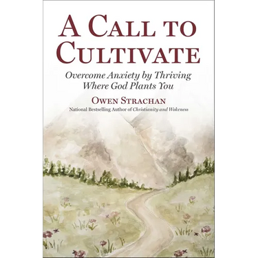 Call to Cultivate: Overcome Anxiety by Thriving Where God Plants You
