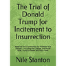 The Trial of Donald Trump for Incitement to Insurrection: Materials and Commentary by Professor Nile Stanton - Including the Charges, the House Brief,