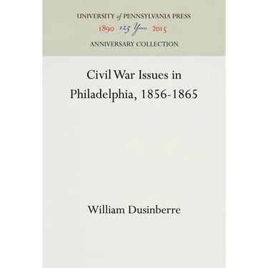 Civil War Issues in Philadelphia, 1856-1865