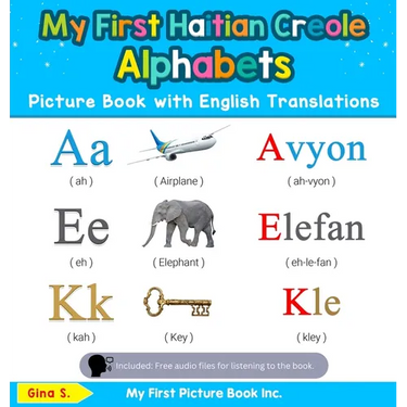 My First Haitian Creole Alphabets Picture Book with English Translations: Bilingual Early Learning & Easy Teaching Haitian Creole Books for Kids