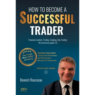 How to become a successful trader: Financial Markets, Trading, Scalping, Day Trading: the immersive guide 2.0 - The French best seller of trading