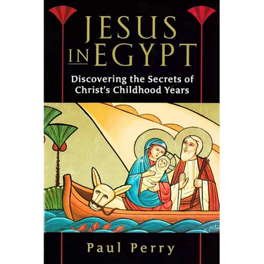 Jesus in Egypt: Discovering the Secrets of Christ's Childhood Years