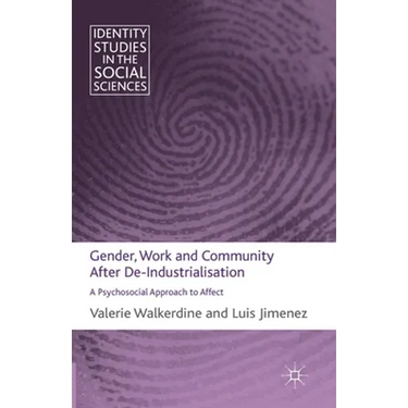 Gender, Work and Community After De-Industrialisation: A Psychosocial Approach to Affect