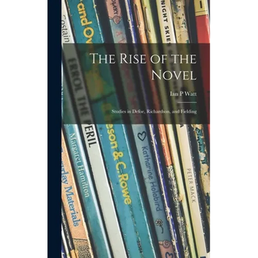 The Rise of the Novel; Studies in Defoe, Richardson, and Fielding