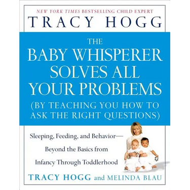 The Baby Whisperer Solves All Your Problems: Sleeping, Feeding, and Behavior--Beyond the Basics from Infancy Through Toddlerhood
