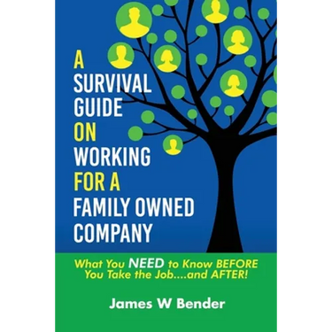 A Survival Guide on Working for a Family Owned Company: What You NEED to Know BEFORE You Take the Job...and AFTER!
