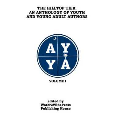 The Hilltop Tier: An Anthology of Youth and Young Adult Authors: VOLUME I