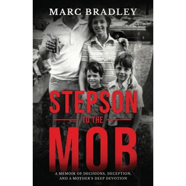 Stepson to the Mob: A Memoir of Decisions, Deception, and a Mother's Deep Devotion