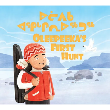 Oleepeeka's First Hunt: Bilingual Inuktitut and English Edition