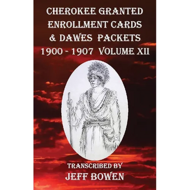 Cherokee Granted Enrollment Cards & Dawes Packets 1900 - 1907: Volume XII