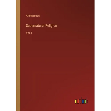 Supernatural Religion: Vol. I