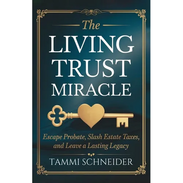 The Living Trust Miracle: Escape Probate, Slash Estate Taxes, and Leave a Lasting Legacy