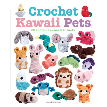 Crochet Kawaii Pets: 30 Adorable Animals to Make