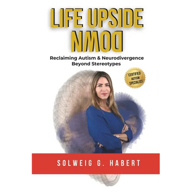 Life Upside Down: Reclaiming Autism & Neurodivergence Beyond Stereotypes
