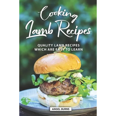 Cooking Lamb Recipes: Quality Lamb Recipes Which Are Easy to Learn