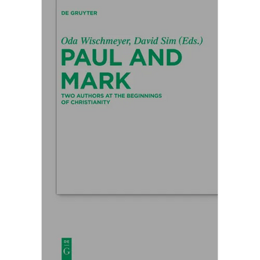 Paul and Mark: Comparative Essays Part I. Two Authors at the Beginnings of Christianity