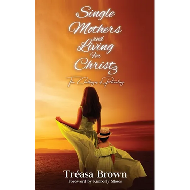 Single Mothers and Living for Christ 3: The Challenges of Parenting