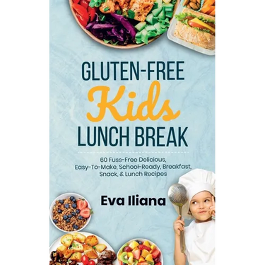 Gluten-Free Kids Lunch Break: 60 Fuss-Free Delicious, Easy-To-Make, School-Ready Breakfast, Snack, & Lunch Recipes