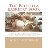 The Priscilla Basketry Book: A Collection of Baskets and Other Articles with Lessons for Working and Directions for Dyeing and Staining