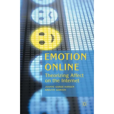 Emotion Online: Theorizing Affect on the Internet
