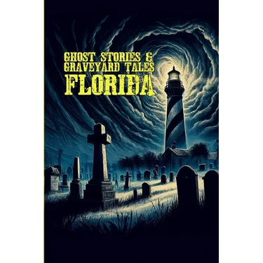Ghost Stories & Graveyard Tales: Florida