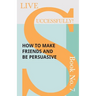 Live Successfully! Book No. 7 - How to Make Friends and be Persuasive