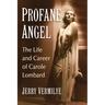 Profane Angel: The Life and Career of Carole Lombard