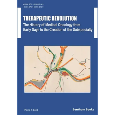Therapeutic Revolution The History of Medical Oncology from Early Days to the Creation of the Subspecialty