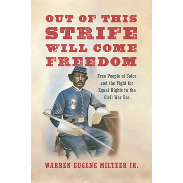 Out of This Strife Will Come Freedom: Free People of Color and the Fight for Equal Rights in the Civil War Era