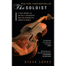 The Soloist: A Lost Dream, an Unlikely Friendship, and the Redemptive Power of Music