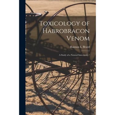 Toxicology of Habrobracon Venom: a Study of a Natural Insecticide /
