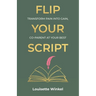 Flip Your Script, Transform Pain into Gain, Co-parent At Your Best