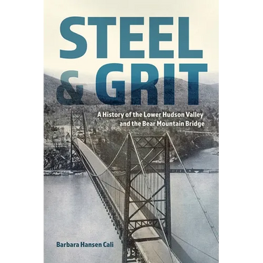 Steel and Grit: A History of the Lower Hudson Valley and the Bear Mountain Bridge