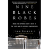 Nine Black Robes: Inside the Supreme Court's Drive to the Right and Its Historic Consequences