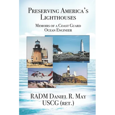 Preserving America's Lighthouses: The Memoirs of a Coast Guard Ocean Engineer