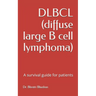 DLBCL (diffuse large B cell lymphoma): A survival guide for patients