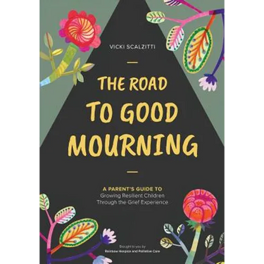 The Road to Good Mourning: Growing Resilient Children through the Grief Experience