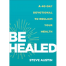 Be Healed: A 40-Day Devotional to Reclaim Your Health