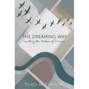 The Dreaming Way: Courting the Wisdom of Dreams