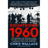 Countdown 1960: The Behind-The-Scenes Story of the 312 Days That Changed America's Politics Forever