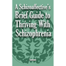A Schizoaffective's Brief Guide to Thriving with Schizophrenia